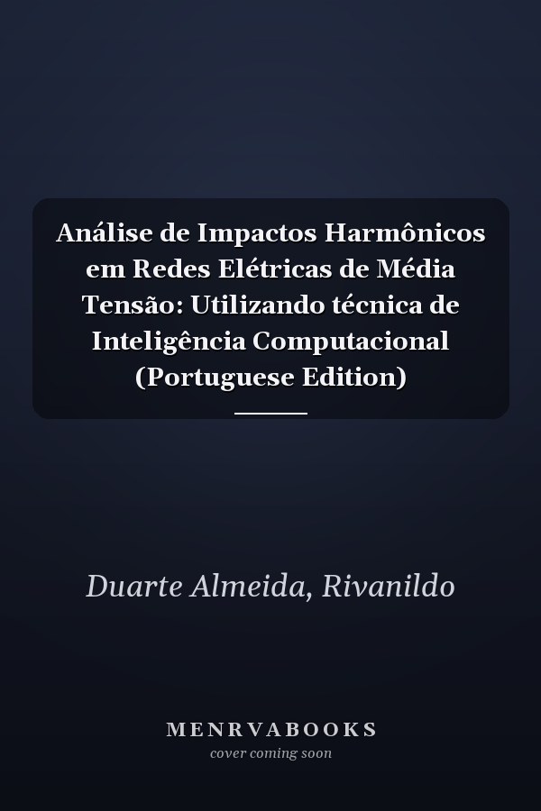 Análise de Impactos Harmônicos em Redes Elétricas de Média Tensão: Utilizando técnica de Inteligência Computacional (Portuguese Edition)