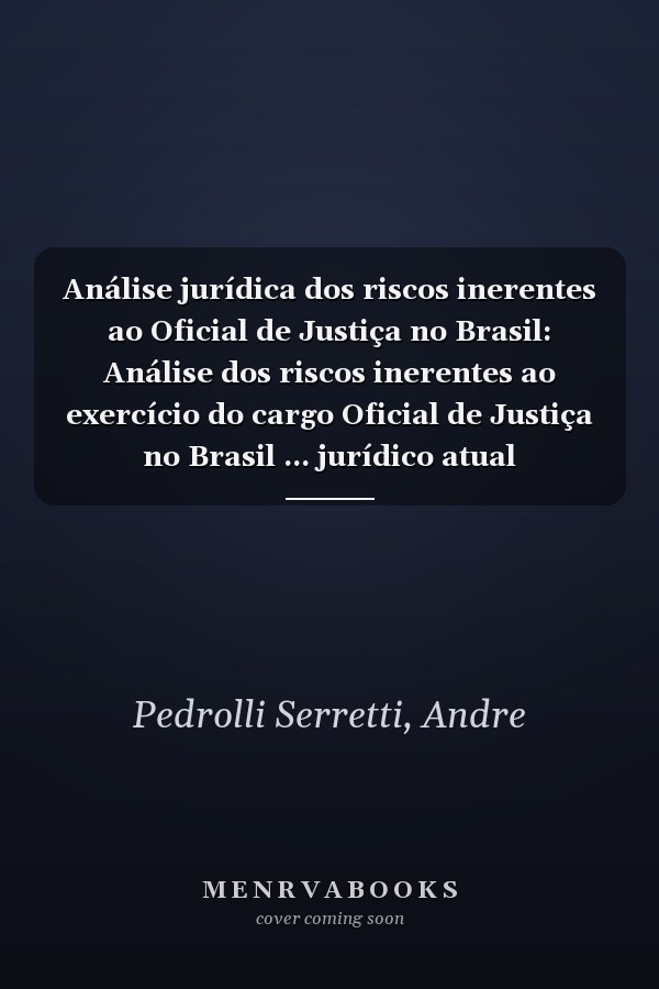 Análise jurídica dos riscos inerentes ao Oficial de Justiça no Brasil: Análise dos riscos inerentes ao exercício do cargo Oficial de Justiça no Brasil ... jurídico atual (Portuguese Edition)