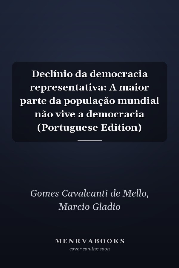 Declínio da democracia representativa: A maior parte da população mundial não vive a democracia (Portuguese Edition)