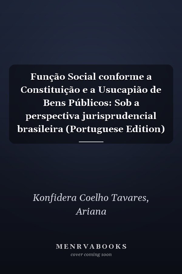 Função Social conforme a Constituição e a Usucapião de Bens Públicos: Sob a perspectiva jurisprudencial brasileira (Portuguese Edition)