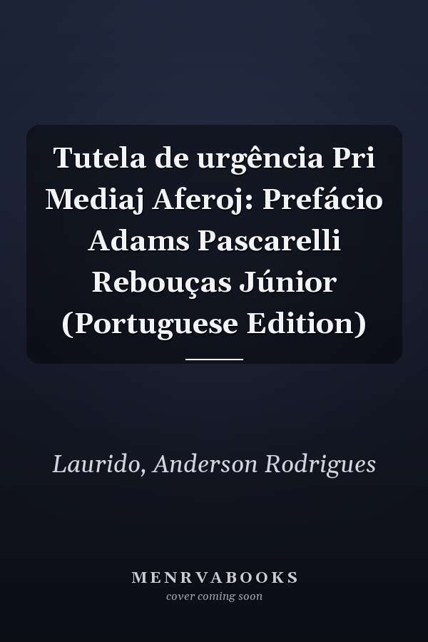 Tutela de urgência Pri Mediaj Aferoj: Prefácio Adams Pascarelli Rebouças Júnior (Portuguese Edition)