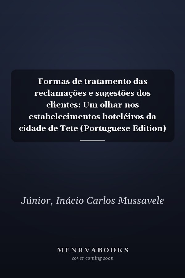 Formas de tratamento das reclamações e sugestões dos clientes: Um olhar nos estabelecimentos hoteléiros da cidade de Tete (Portuguese Edition)