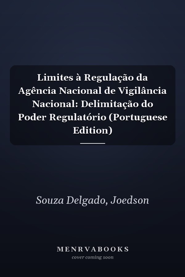 Limites à Regulação da Agência Nacional de Vigilância Nacional: Delimitação do Poder Regulatório (Portuguese Edition)