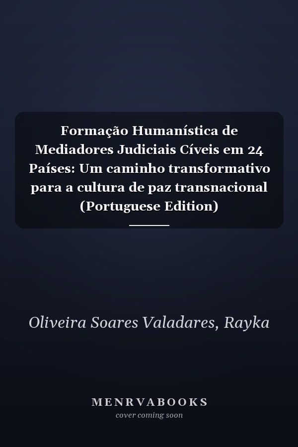Formação Humanística de Mediadores Judiciais Cíveis em 24 Países: Um caminho transformativo para a cultura de paz transnacional (Portuguese Edition)