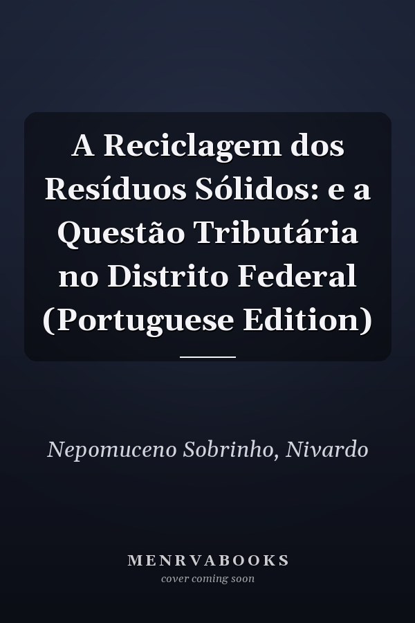 A Reciclagem dos Resíduos Sólidos: e a Questão Tributária no Distrito Federal (Portuguese Edition)