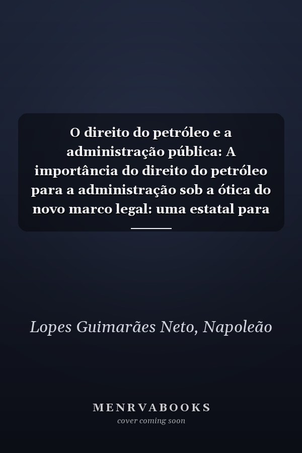 O direito do petróleo e a administração pública: A importância do direito do petróleo para a administração sob a ótica do novo marco legal: uma estatal para o pré-sal (Portuguese Edition)