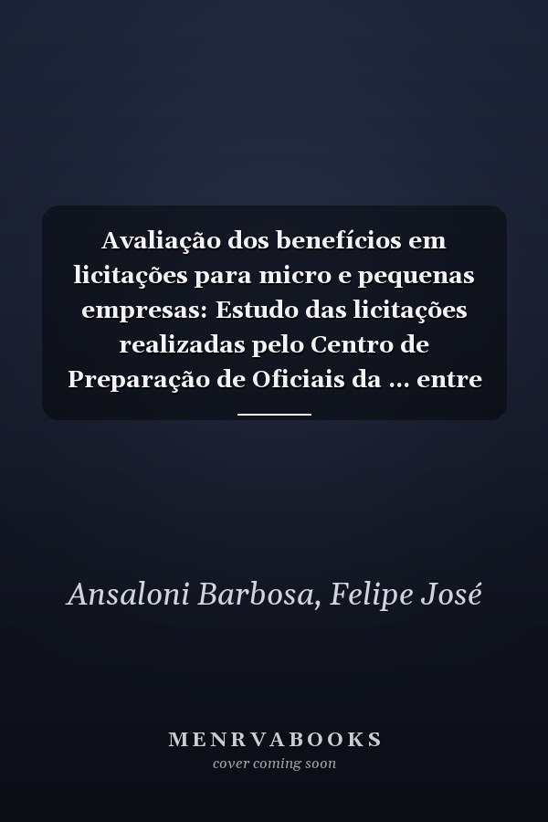 Avaliação dos benefícios em licitações para micro e pequenas empresas: Estudo das licitações realizadas pelo Centro de Preparação de Oficiais da ... entre 2004 e 2015 (Portuguese Edition)