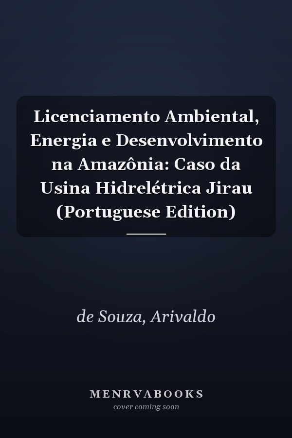 Licenciamento Ambiental, Energia e Desenvolvimento na Amazônia: Caso da Usina Hidrelétrica Jirau (Portuguese Edition)