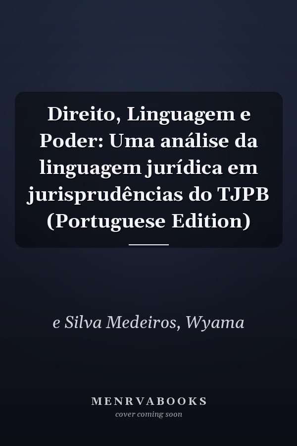 Direito, Linguagem e Poder: Uma análise da linguagem jurídica em jurisprudências do TJPB (Portuguese Edition)