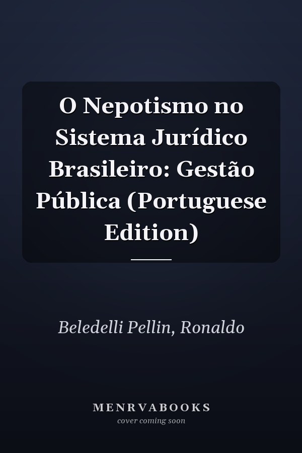 O Nepotismo no Sistema Jurídico Brasileiro: Gestão Pública (Portuguese Edition)