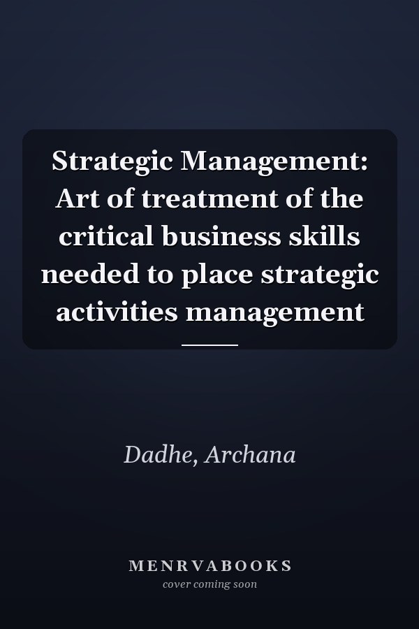 Strategic Management: Art of treatment of the critical business skills needed to place strategic activities management