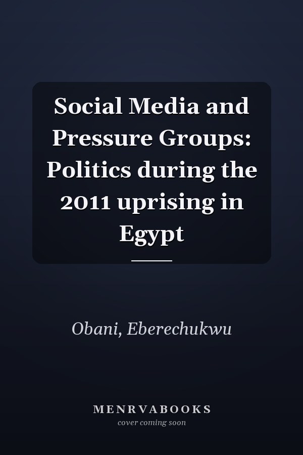 Social Media and Pressure Groups: Politics during the 2011 uprising in Egypt