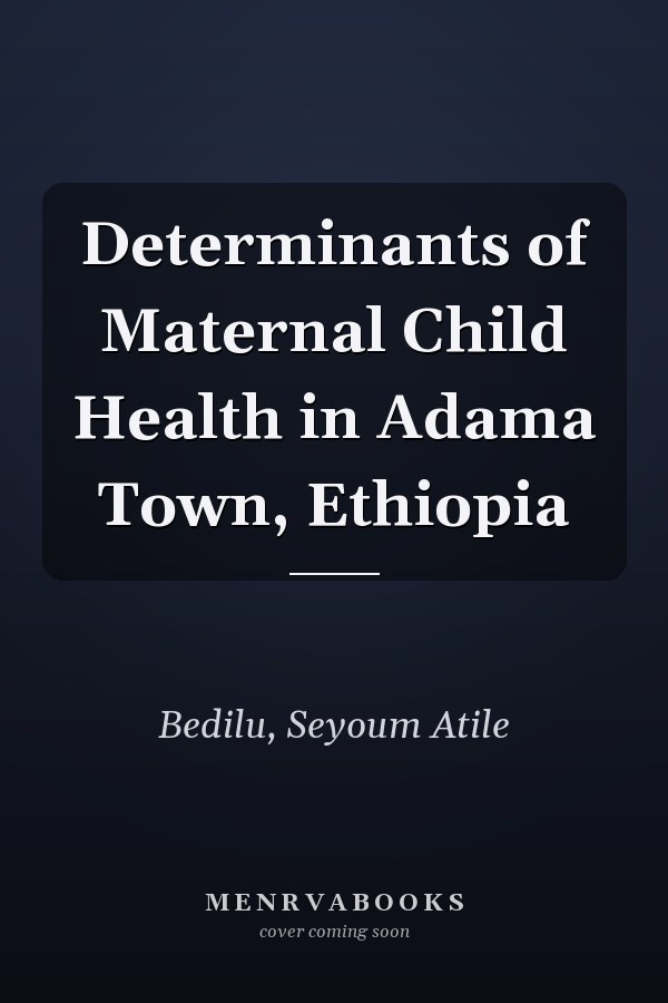 Determinants of Maternal Child Health in Adama Town, Ethiopia