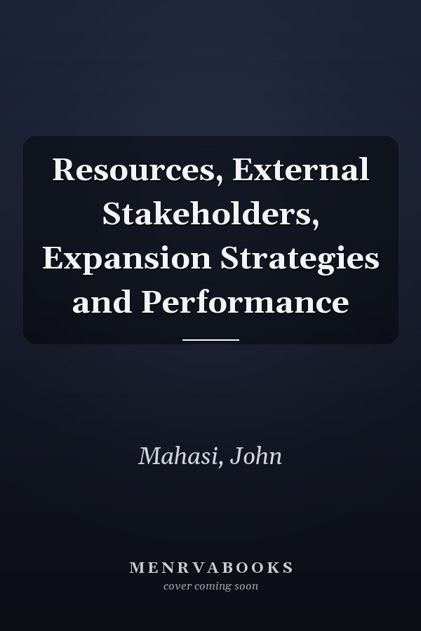 Resources, External Stakeholders, Expansion Strategies and Performance