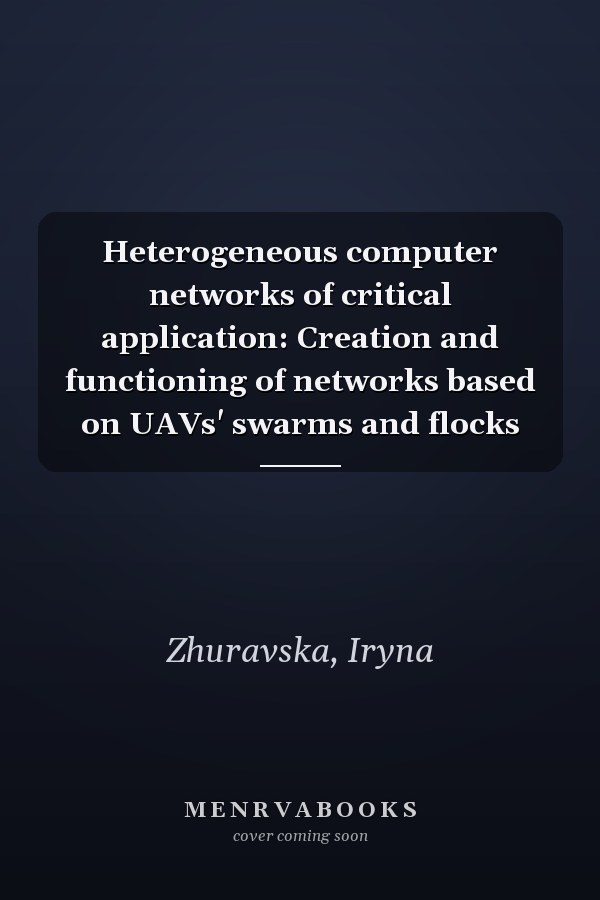 Heterogeneous computer networks of critical application: Creation and functioning of networks based on UAVs' swarms and flocks