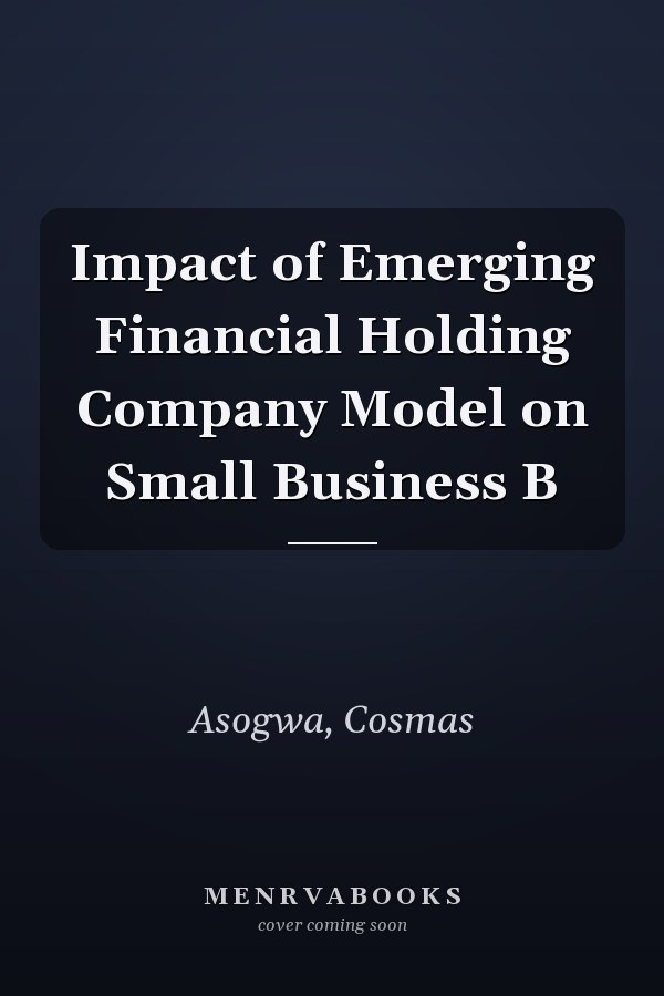 Impact of Emerging Financial Holding Company Model on Small Business B