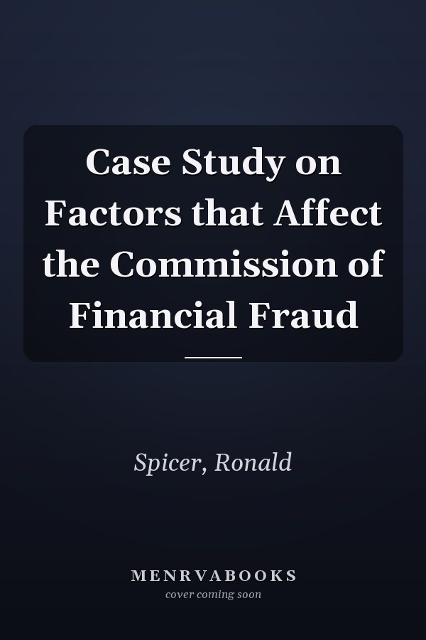 Case Study on Factors that Affect the Commission of Financial Fraud