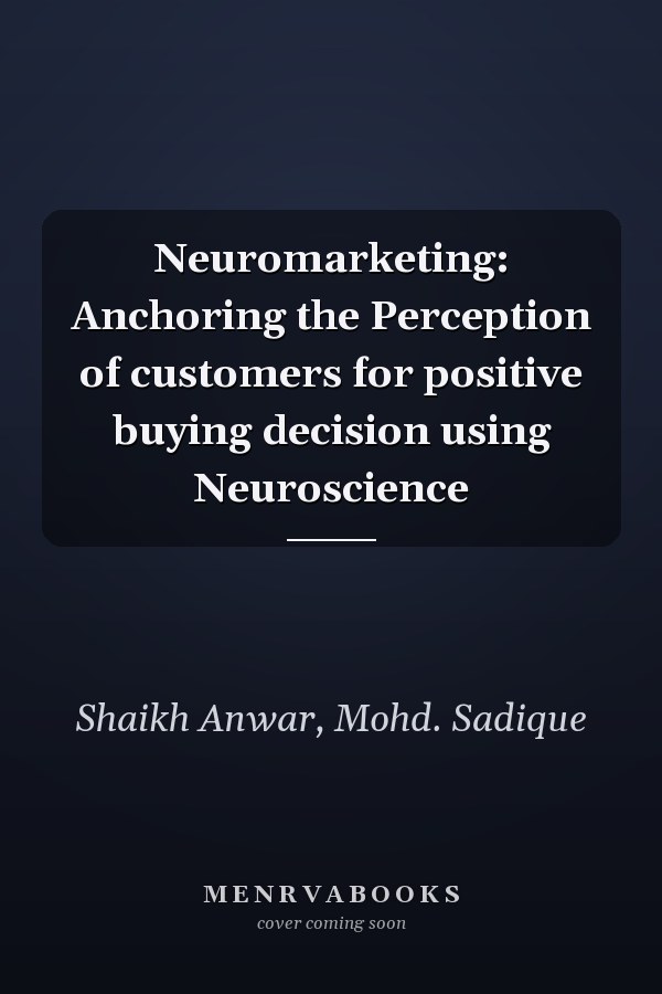 Neuromarketing: Anchoring the Perception of customers for positive buying decision using Neuroscience