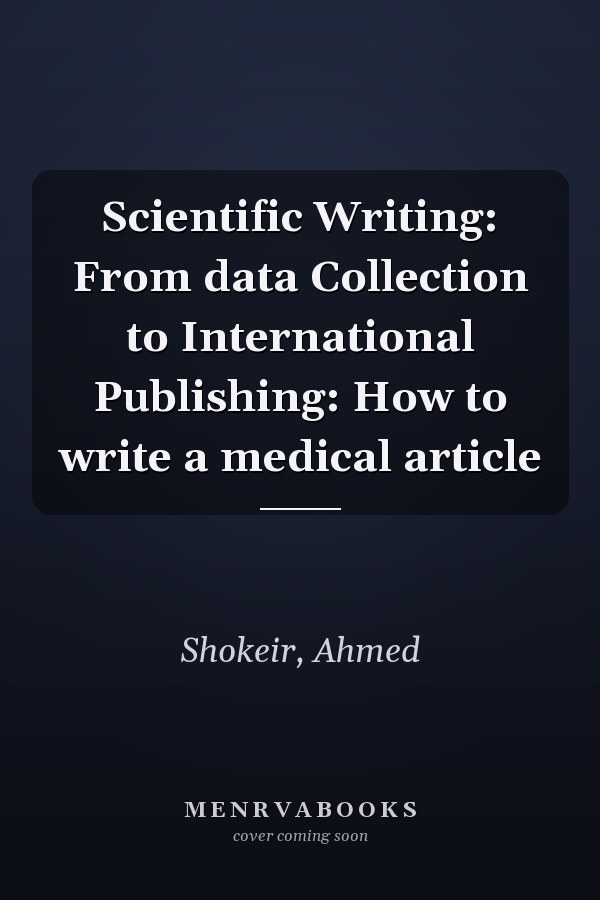 Scientific Writing: From data Collection to International Publishing: How to write a medical article