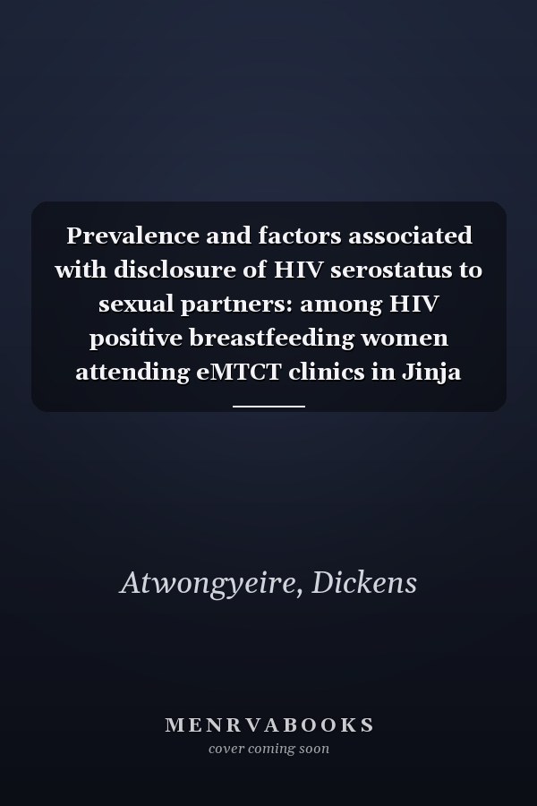Prevalence and factors associated with disclosure of HIV serostatus to sexual partners: among HIV positive breastfeeding women attending eMTCT clinics in Jinja district Uganda