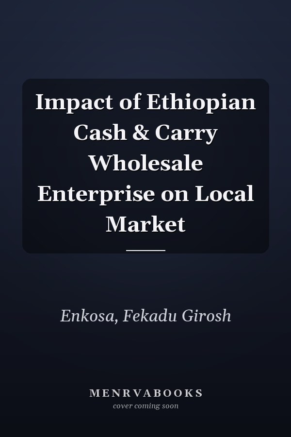 Impact of Ethiopian Cash & Carry Wholesale Enterprise on Local Market