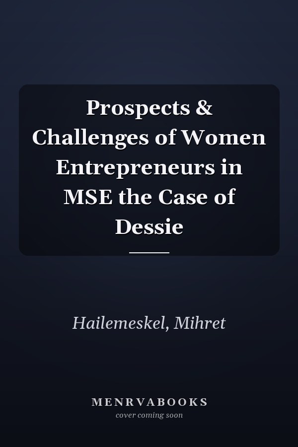 Prospects & Challenges of Women Entrepreneurs in MSE the Case of Dessie