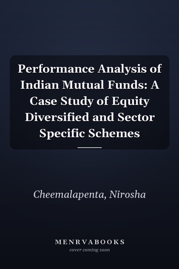 Performance Analysis of Indian Mutual Funds: A Case Study of Equity Diversified and Sector Specific Schemes