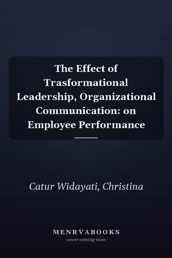 The Effect of Trasformational Leadership, Organizational Communication: on Employee Performance