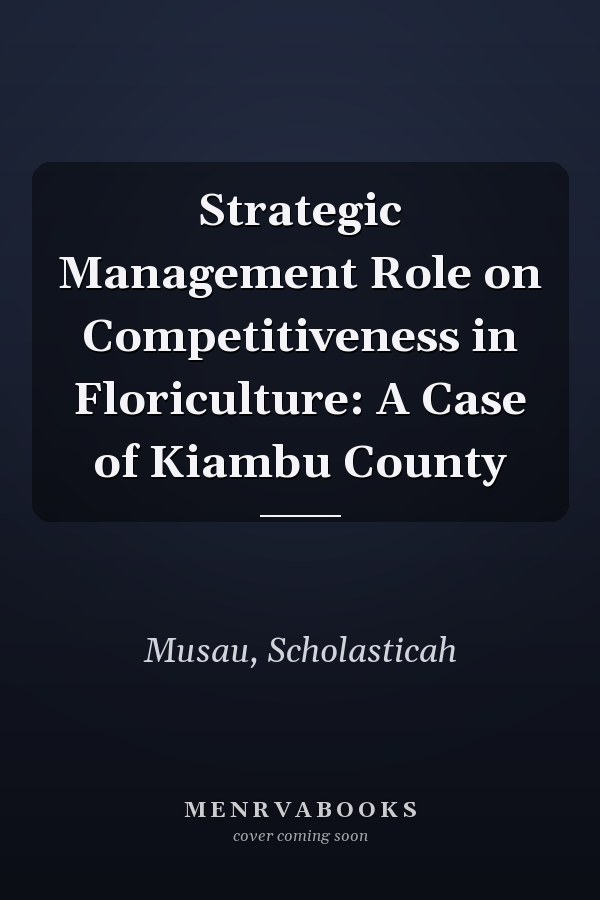Strategic Management Role on Competitiveness in Floriculture: A Case of Kiambu County