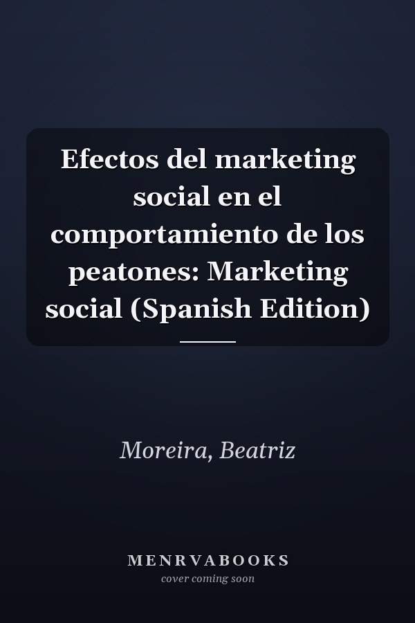 Efectos del marketing social en el comportamiento de los peatones: Marketing social (Spanish Edition)