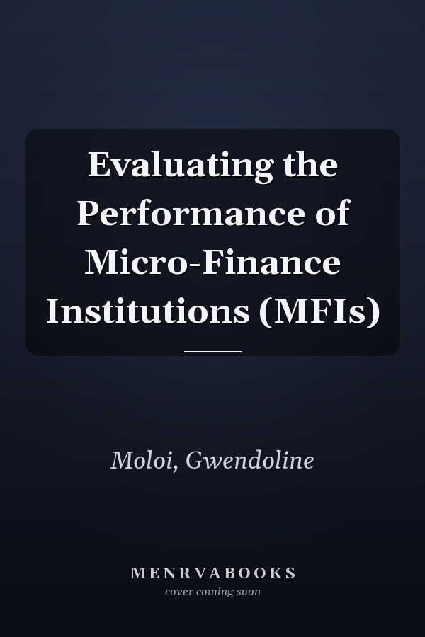Evaluating the Performance of Micro-Finance Institutions (MFIs)