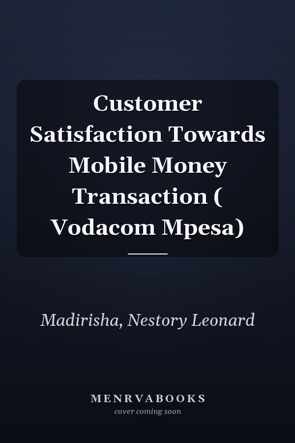 Customer Satisfaction Towards Mobile Money Transaction ( Vodacom Mpesa)