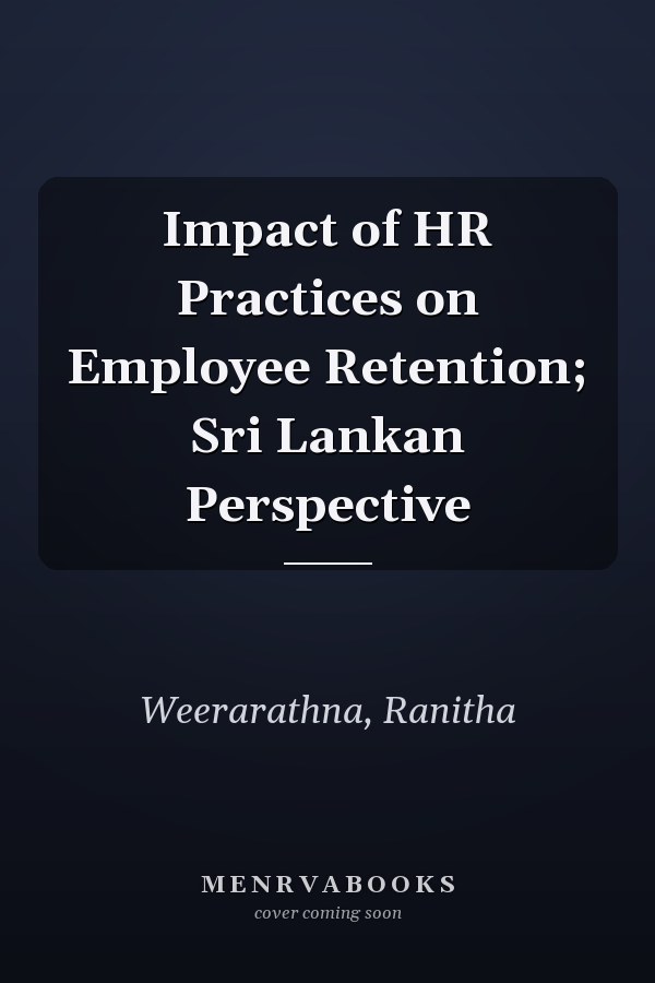 Impact of HR Practices on Employee Retention; Sri Lankan Perspective