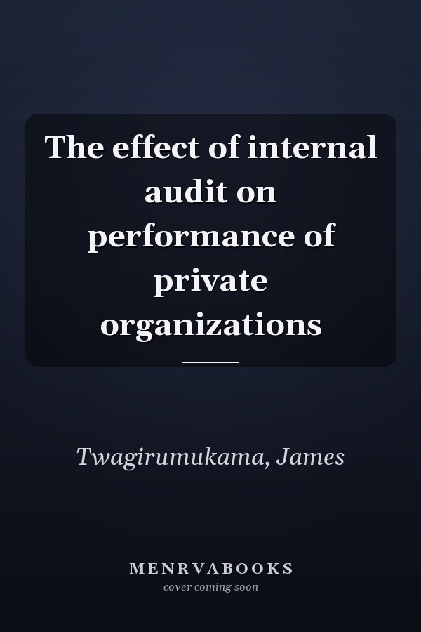 The effect of internal audit on performance of private organizations