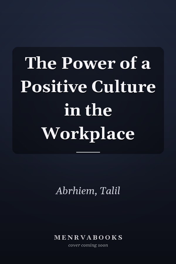 The Power of a Positive Culture in the Workplace