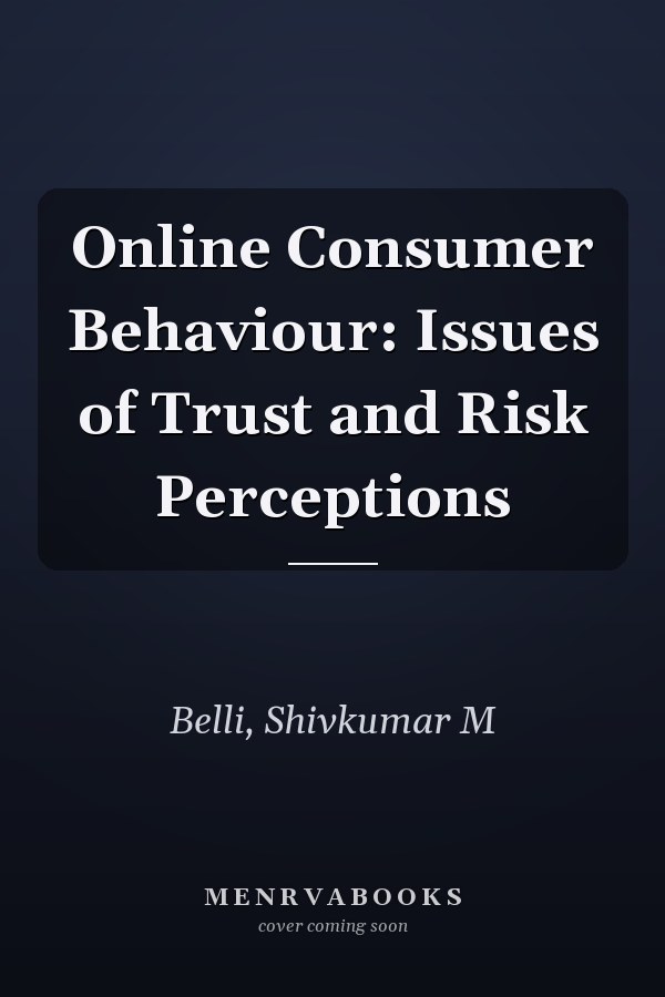 Online Consumer Behaviour: Issues of Trust and Risk Perceptions
