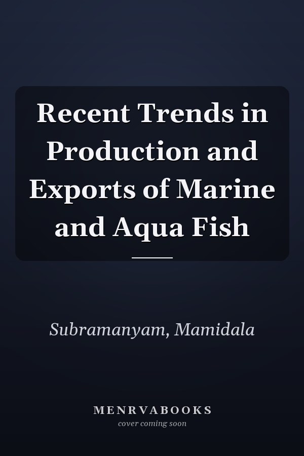 Recent Trends in Production and Exports of Marine and Aqua Fish