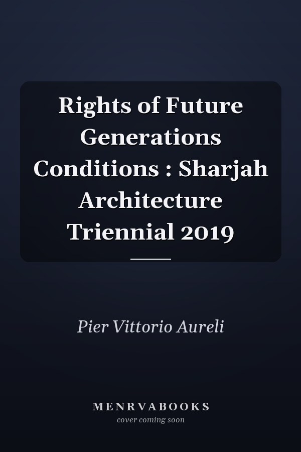 Rights of Future Generations Conditions : Sharjah Architecture Triennial 2019