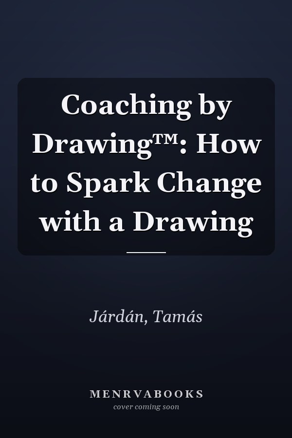 Coaching by Drawing™: How to Spark Change with a Drawing