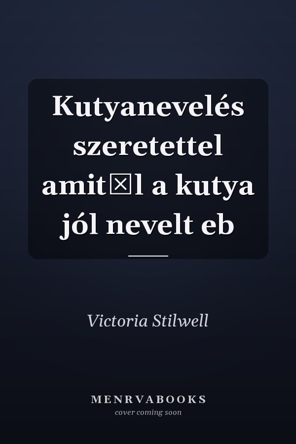 Kutyanevelés szeretettel amitől a kutya jól nevelt eb