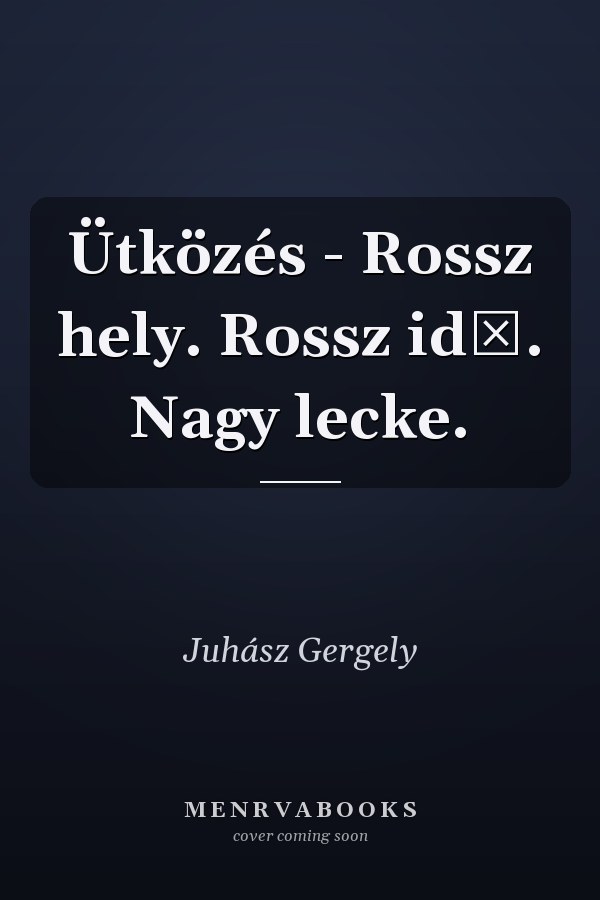 Ütközés - Rossz hely. Rossz idő. Nagy lecke.