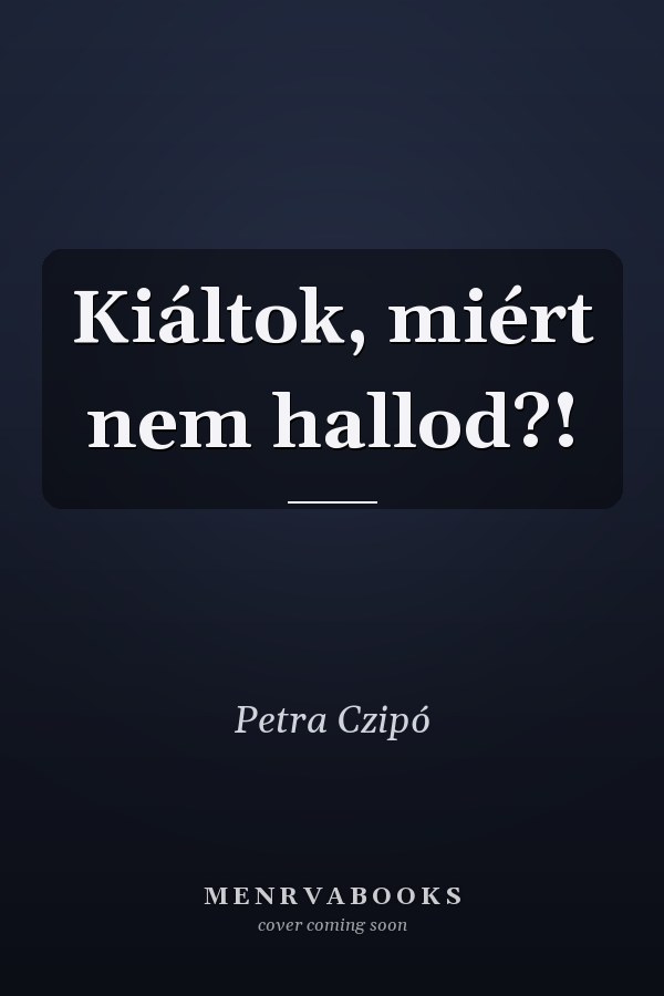 Kiáltok, miért nem hallod?!
