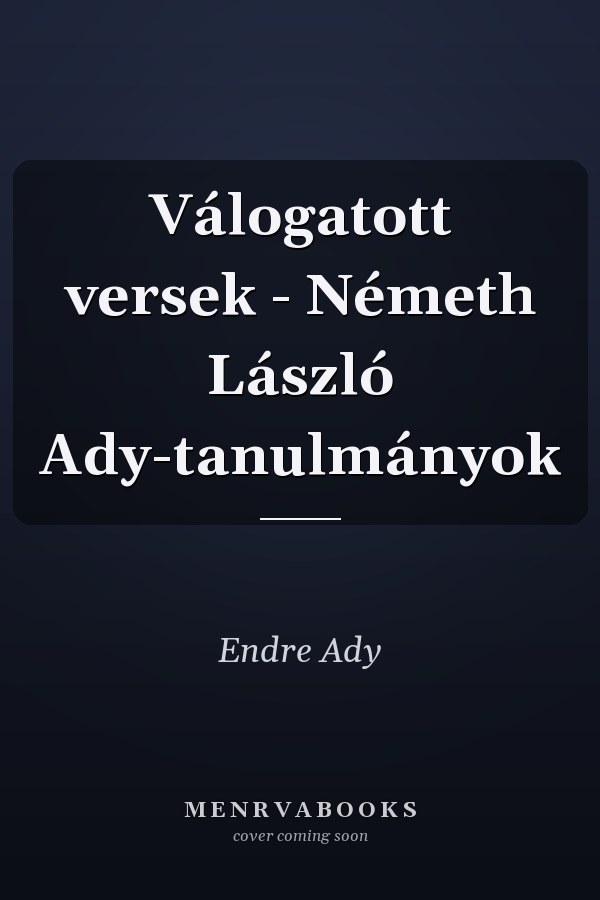 Válogatott versek - Németh László Ady-tanulmányok