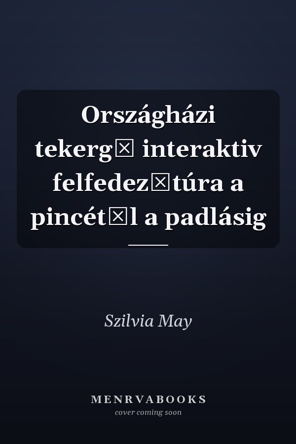 Országházi tekergő interaktiv felfedezőtúra a pincétől a padlásig