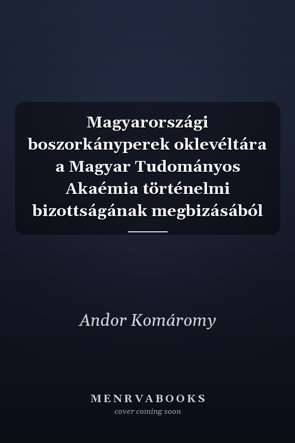 Magyarországi boszorkányperek oklevéltára a Magyar Tudományos Akaémia történelmi bizottságának megbizásából