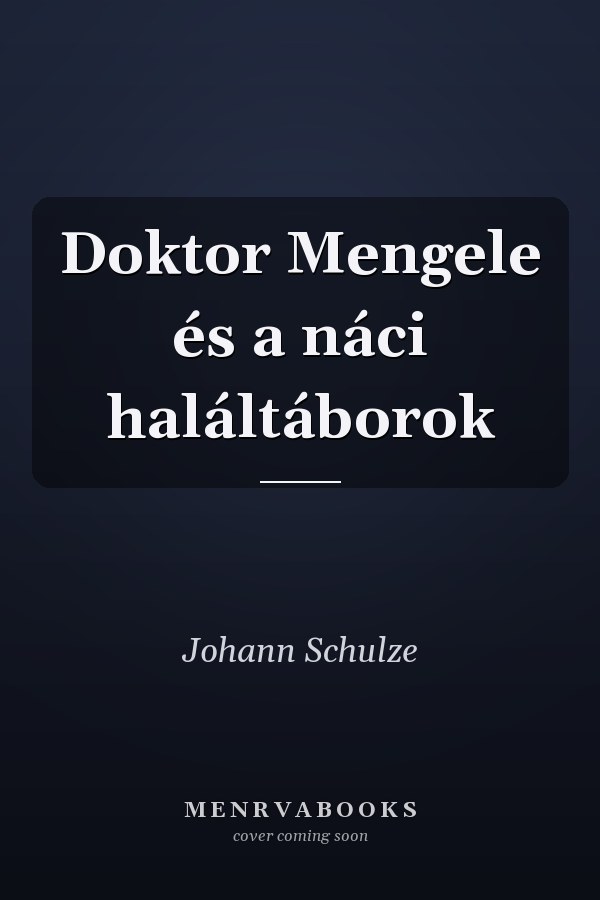Doktor Mengele és a náci haláltáborok