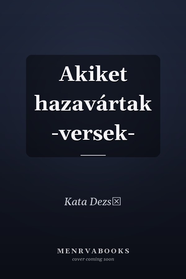 Akiket hazavártak -versek-