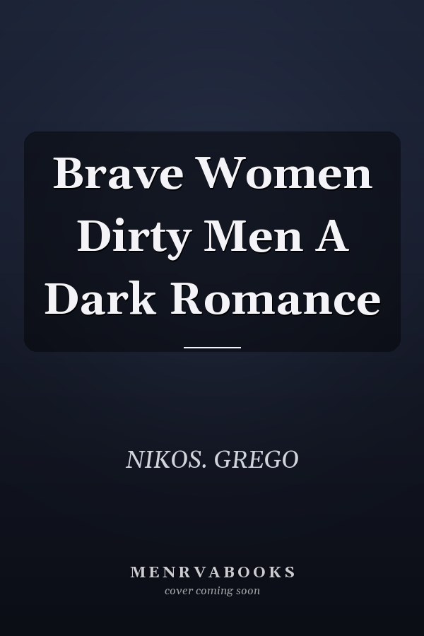Brave Women Dirty Men A Dark Romance