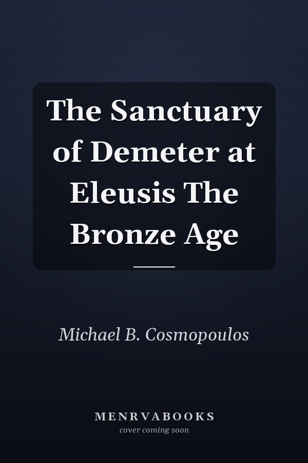 The Sanctuary of Demeter at Eleusis The Bronze Age