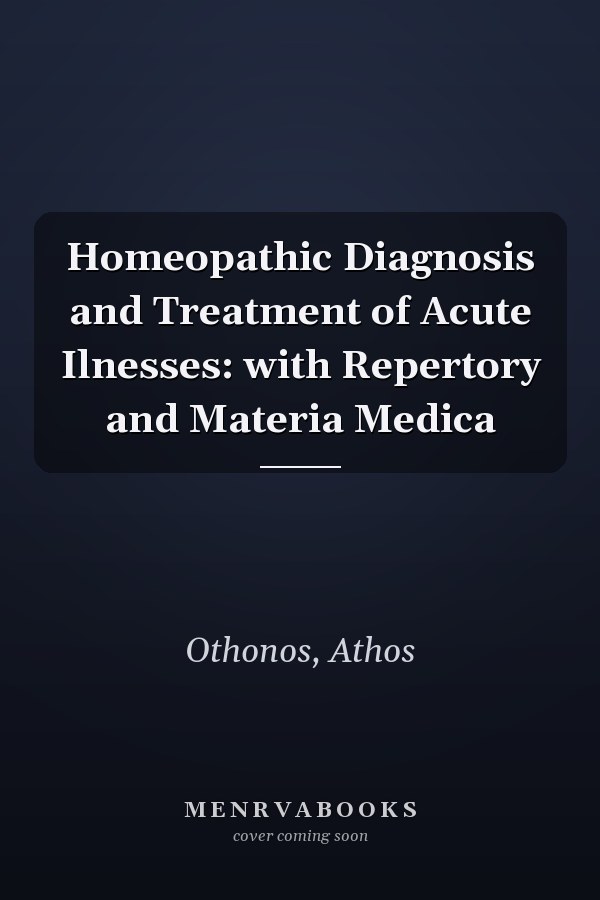 Homeopathic Diagnosis and Treatment of Acute Ilnesses: with Repertory and Materia Medica